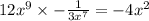 12 {x}^{9} \times - \frac{1}{3 {x}^{7} } = - 4 {x}^{2}