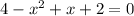 4 - x^2 + x + 2 = 0