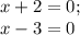 x + 2 = 0;\\x - 3 = 0\\