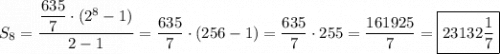 S_8=\dfrac{\dfrac{635}{7}\cdot(2^8-1) }{2-1} =\dfrac{635}{7}\cdot(256-1)=\dfrac{635}{7}\cdot255=\dfrac{161925}{7}=\boxed{23132\dfrac{1}{7}}