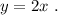 y=2x\ .