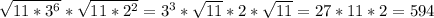 \sqrt{11*3^{6} } *\sqrt{11*2^{2} }=3^{3} *\sqrt{11 } *2*\sqrt{11}=27*11*2=594