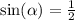 \sin( \alpha) = \frac{1}{2}