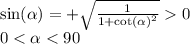 \sin( \alpha ) = + \sqrt{ \frac{1}{1 + { \cot( \alpha ) }^{2} } } 0 \\ 0 < \alpha < 90