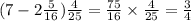 (7 - 2 \frac{5}{16} ) \frac{4}{25} = \frac{75}{16} \times \frac{4}{25} = \frac{3}{4}