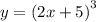 y = {(2x + 5)}^{3}