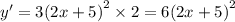 y' = 3 {(2x + 5)}^{2} \times 2 = 6 {(2x + 5)}^{2}