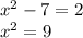 x^{2} -7=2\\x^{2} =9\\