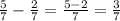 \frac{5}{7} - \frac{2}{7} = \frac{5 - 2}{7} = \frac{3}{7}