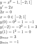 y=x^2-1, [-2;1]\\y'=2x\\2x=0\\x=0 \in [-2;1]\\y(0)=0^2-1=-1\\y(-2)=-2^2-1=3\\y(1)=1^2-1=0\\y_{max}=3\\y_{min}=-1