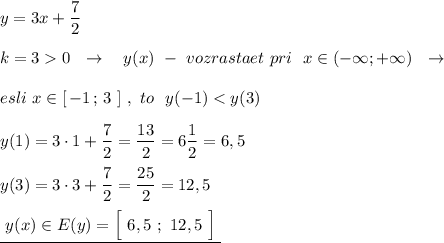 y=3x+\dfrac{7}{2}\\\\k=30\ \ \to \ \ \ y(x)\ -\ vozrastaet\ pri\ \ x\in (-\infty ;+\infty )\ \ \to \\\\esli\ x\in [\, -1\, ;\, 3\ ]\ ,\ to\ \ y(-1)