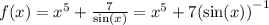 f(x) = {x}^{5} + \frac{7}{ \sin(x) } = {x}^{5} + 7 {( \sin(x)) }^{ - 1}