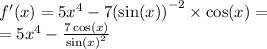 f'(x) = 5 {x}^{4} - 7 {( \sin(x)) }^{ - 2} \times \cos(x) = \\ = 5 {x}^{4} - \frac{7 \cos(x) }{ { \sin(x) }^{2} }