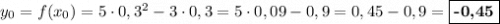 y_{0} = f(x_{0}) = 5\cdot 0,3^2 - 3\cdot 0,3 = 5\cdot 0,09 - 0,9 = 0,45 - 0,9 = \boxed{\textbf{-0,45}}