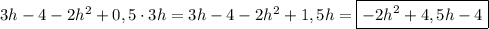 3h - 4 - 2h^2 + 0,5\cdot 3h = 3h - 4 - 2h^2 + 1,5h = \boxed{-2h^2 + 4,5h - 4}