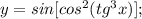 y=sin[cos^{2}(tg^{3}x)];