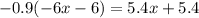 -0.9(-6x-6) = 5.4x+5.4