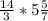 \frac{14}{3} *5\frac{5}{7}