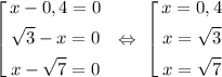 \left[\begin{gathered}x-0,4=0\\\sqrt{3} - x = 0\\x-\sqrt{7} =0\end{gathered}\ \ \Leftrightarrow\ \left[\begin{gathered}x=0,4\\x=\sqrt{3}\\x=\sqrt{7}\end{gathered}