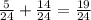 \frac{5}{24}+\frac{14}{24} = \frac{19}{24}