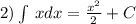 2)\int\limits \: xdx = \frac{ {x}^{2} }{2} + C