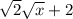 \sqrt{2}\sqrt{x}+2