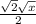 \frac{\sqrt{2}\sqrt{x}}{2}