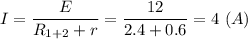 I=\dfrac{E}{R_{1+2} + r} = \dfrac{12}{2.4 + 0.6} = 4 ~(A)