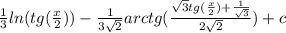 \frac{1}{3} ln(tg( \frac{x}{2} ) ) - \frac{1}{3 \sqrt{2} } arctg( \frac{ \sqrt{3}tg( \frac{x}{2} ) + \frac{1}{ \sqrt{3} } }{2 \sqrt{2} } ) + c \\