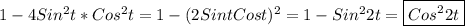 1-4Sin^{2}t*Cos^{2}t=1-(2Sint Cost)^{2}=1-Sin^{2}2t=\boxed{Cos^{2}2t}