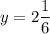 y = 2\dfrac{1}{6}