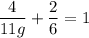 \dfrac{4}{11g} + \dfrac{2}{6} = 1