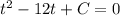 t^2 - 12t + C = 0