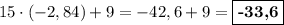 15\cdot (-2,84) + 9 = -42,6 + 9 = \boxed{\textbf{-33,6}}