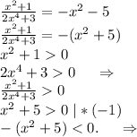 \frac{x^2+1}{2x^4+3}=-x^2-5\\\frac{x^2+1}{2x^4+3}=-(x^2+5)\\x^2+10\\2x^4+30\ \ \ \ \Rightarrow\\\frac{x^2+1}{2x^4+3}0\\x^2+50\ |*(-1)\ \ \ \ \\-(x^2+5)