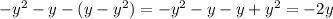 - {y}^{2} - y - (y - {y}^{2} ) = - {y}^{2} - y- y + {y}^{2} = - 2y