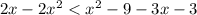 2x - 2 {x}^{2} < {x}^{2} - 9 - 3x - 3