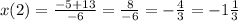 x(2) = \frac{ - 5 + 13}{ - 6} = \frac{8}{ - 6} = - \frac{4}{3} = - 1 \frac{1}{3} \\