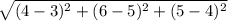 \sqrt{(4-3)^{2}+(6-5)^{2}+(5-4)^{2} }