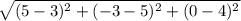 {\sqrt{(5-3)^{2}+(-3-5)^{2}+(0-4)^{2} }