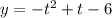 y = - {t}^{2} + t - 6 \\