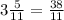 3 \frac{5}{11} = \frac{38}{11}