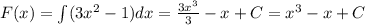 F(x) = \int\limits(3 {x}^{2} - 1)dx = \frac{3 {x}^{3} }{3} - x + C = {x}^{3} - x + C