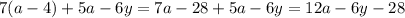 7(a-4)+5a-6y=7a-28+5a-6y=12a-6y-28