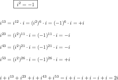 {}\ \ \ \ \ \ \ \ \boxed{\ i^2=-1\ }\\\\\\i^{13}=i^{12}\cdot i=(i^2)^6\cdot i=(-1)^6\cdot i=+i\\\\i^{23}=(i^2)^{11}\cdot i=(-1)^{11}\cdot i=-i\\\\i^{43}=(i^2)^{21}\cdot i=(-1)^{21}\cdot i=-i\\\\i^{53}=(i^2)^{26}\cdot i=(-1)^{26}\cdot i=+i\\\\\\i+i^{13}+i^{23}+i+i^{43}+i^{53}=i+i-i+i-i+i=2i