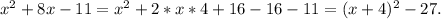 x^2+8x-11=x^2+2*x*4+16-16-11=(x+4)^2-27.