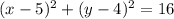 (x-5)^{2} +(y-4)^{2} = 16