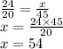 \frac{24}{20} = \frac{x}{45} \\x = \frac{24 \times 45}{20}\\x = 54