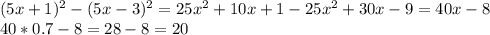 (5x+1)^{2}- (5x-3)^{2}= 25x^{2} +10x+1-25x^{2} +30x-9=40x-8\\40*0.7-8=28-8=20\\