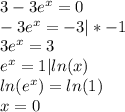 3-3e^x=0\\-3e^x=-3 |*-1\\3e^x=3\\e^x=1 | ln(x)\\ln(e^x)=ln(1)\\x=0\\